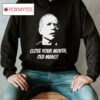 Rowdy Made Just Keith Wearing Close Your Mouth Old Man By Keith Malinak Shirt