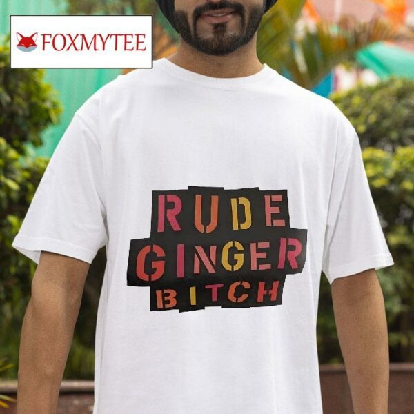 Rude Ginger B Tshirt