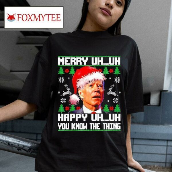 Santa Joe Biden Merry Uh Uh Happy Uh Uh You Know The Thing Christmas Tshirt