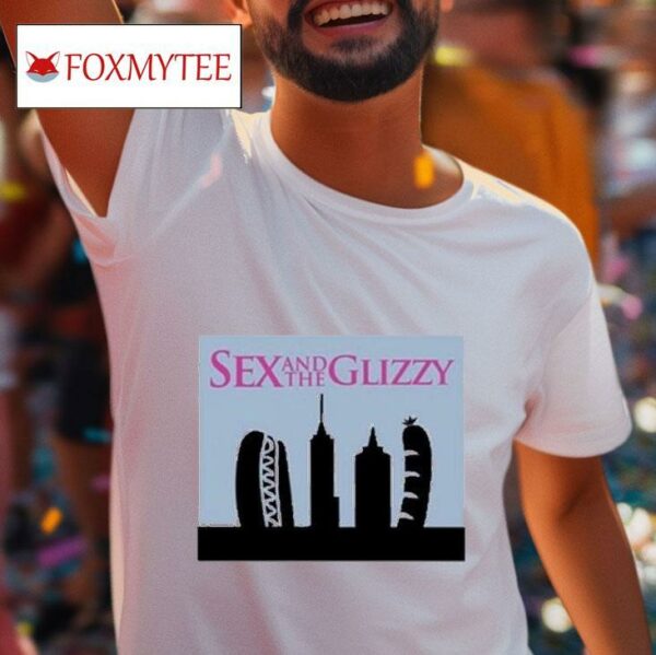 Sex And The Glizzy S Tshirt