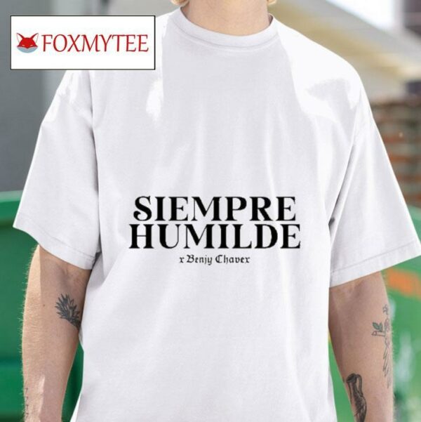 Siempre Humilde X Benjy Chavez S Tshirt