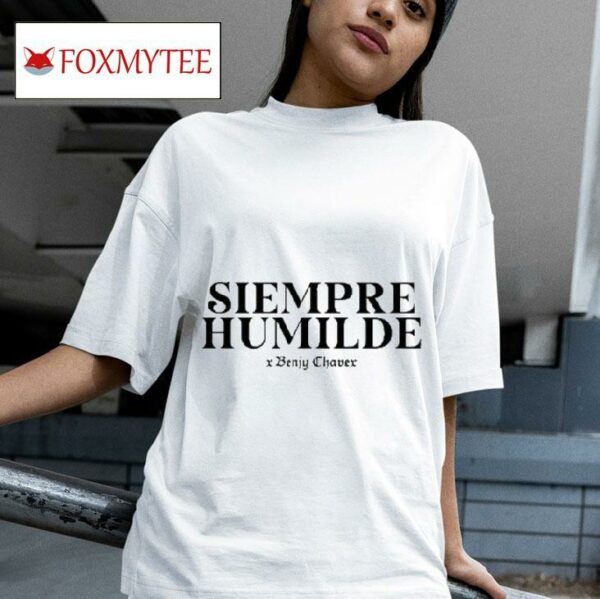 Siempre Humilde X Benjy Chavez S Tshirt