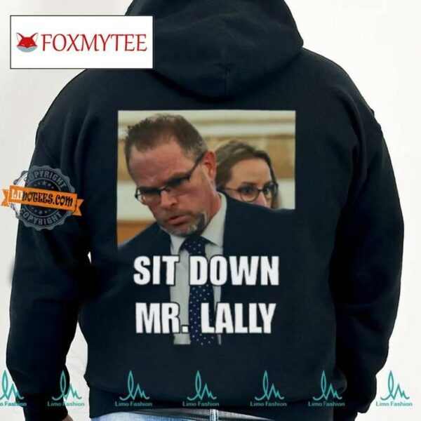 Sit Down Mr. Lally T Shirt