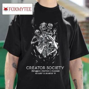 Skeleton Creator Society Struggle Survive Succeed Tshirt