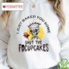 Skull Chef I Just Baked You Some Shut The Focuscakes Shirt