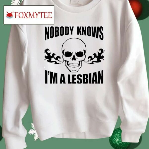 Skull Nobody Knows I’m A Lesbian Shirt