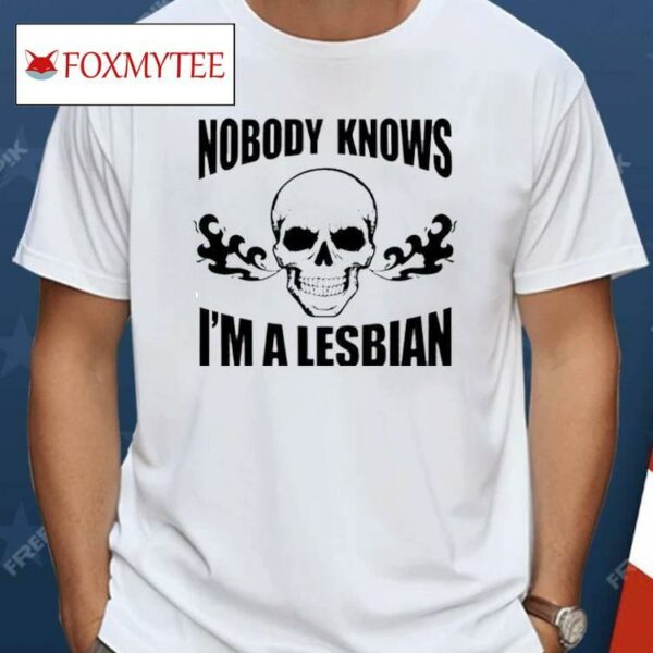 Skull Nobody Knows I’m A Lesbian Shirt