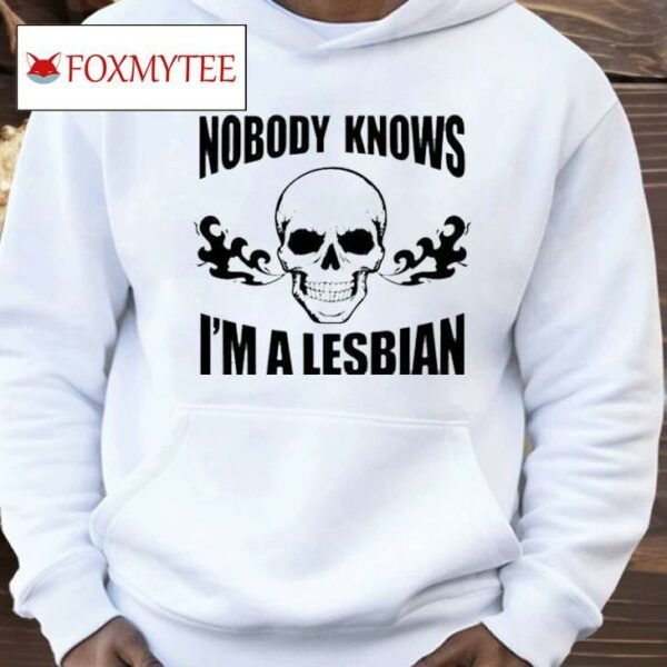 Skull Nobody Knows I’m A Lesbian Shirt
