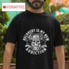 Skull Recovery Is My New Addiction Tshirt