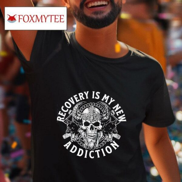Skull Recovery Is My New Addiction Tshirt