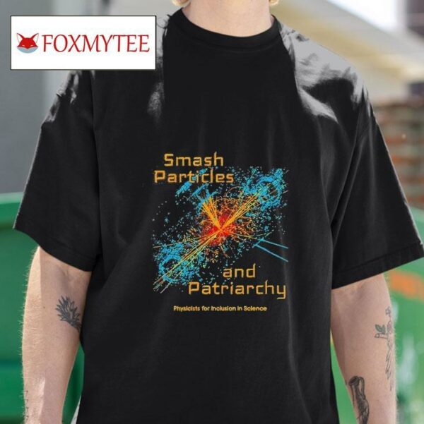 Smash Particles And Patriarchy Tshirt