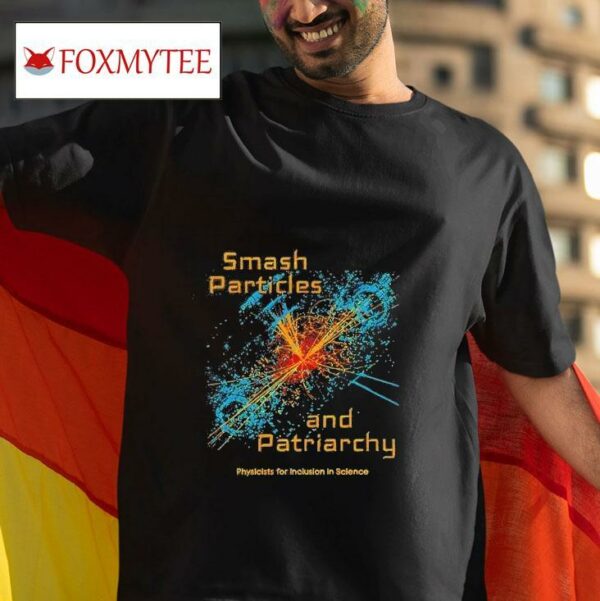 Smash Particles And Patriarchy Tshirt