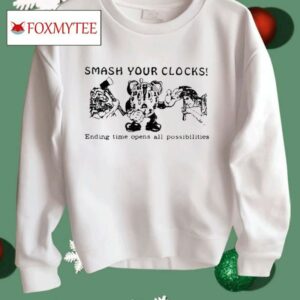 Smash Your Clocks Ending Time Opens All Possibilities Shirt