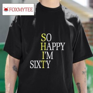 So Happy I M Sixty Tshirt