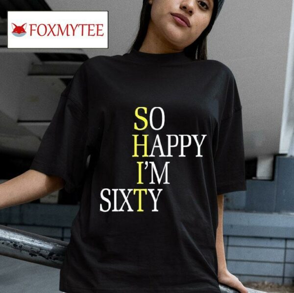 So Happy I M Sixty Tshirt