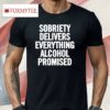 Sobriety Delivers Everything Alcohol Promised 2024 Shirt