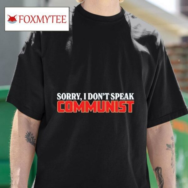 Sorry I Dont Speak Communiss Tshirt