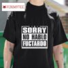 Sorry No Hablo Fuctardo Tshirt