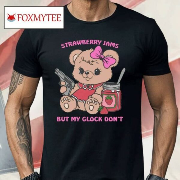 Strawberry Jams But My Glock Don’t Bear Shirt