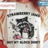 Strawberry Jams But My Glock Dont Shirt