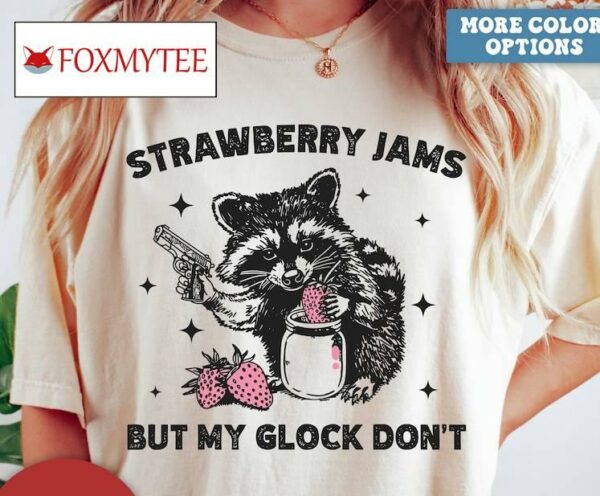 Strawberry Jams But My Glock Dont Shirt