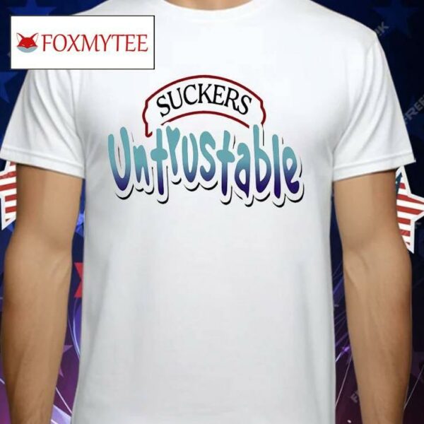 Suckers Untrustable Shirt