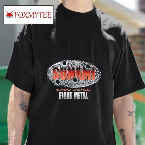Sunami San Jose Fight Metal Tshirt