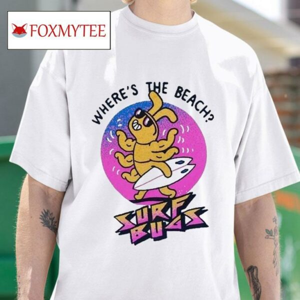 Surf Bugs Where S The Beach S Tshirt