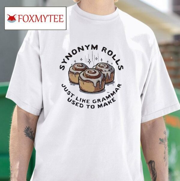 Synonym Rolls Just Like Grammar Used To Make Tshirt