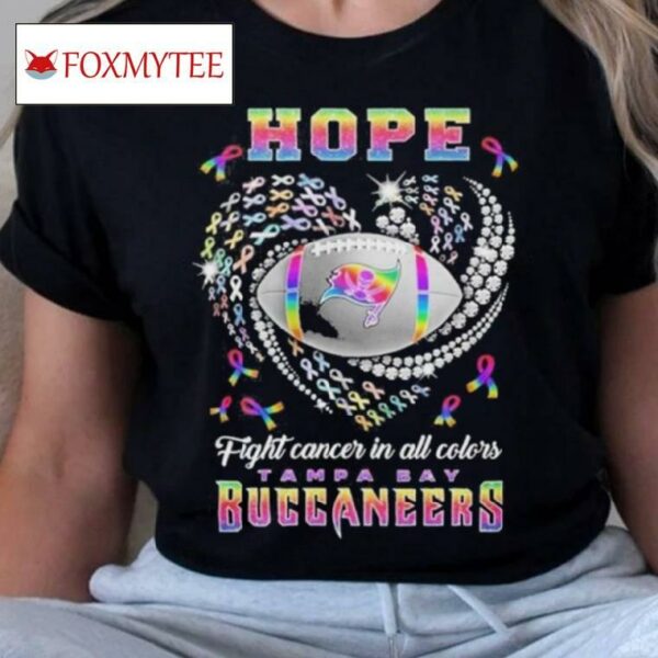 Tampa Bay Buccaneers Hope Football Fight Cancer In All Color T Shirt