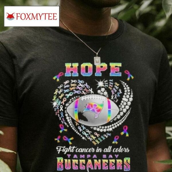 Tampa Bay Buccaneers Hope Football Fight Cancer In All Color T Shirt