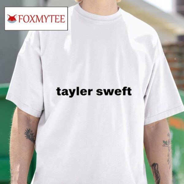 Tayler Swefs Tshirt