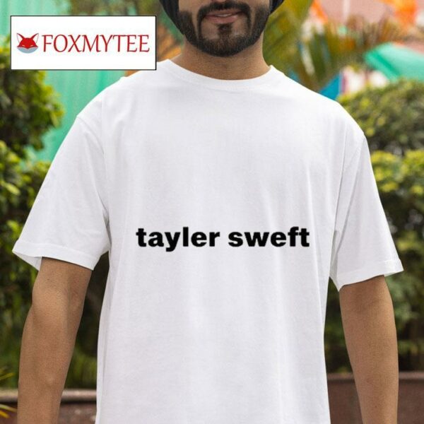 Tayler Swefs Tshirt