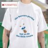 The Horrors Persist But So Do The Little Treats S Tshirt
