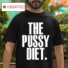 The Pussy Dies Tshirt