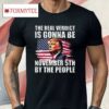 The Real Verdict Is Gonna Be November 5th By The People Shirt
