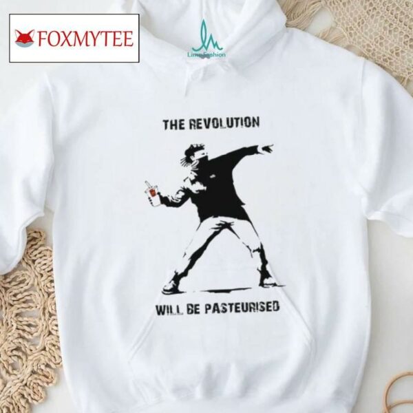 The Revolution Will Be Pasteurised Shirt