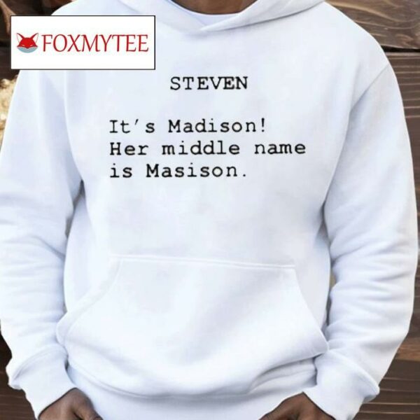 The Summer I Turned Pretty Steven It’s Madison Her Middle Name Is Madison Shirt