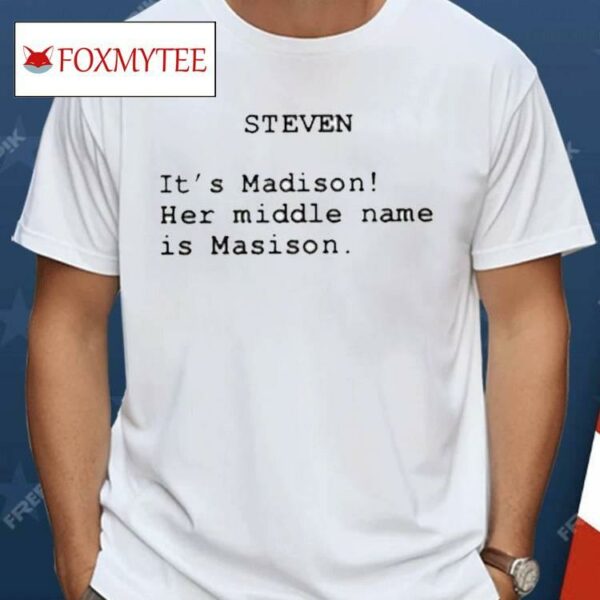 The Summer I Turned Pretty Steven It’s Madison Her Middle Name Is Madison Shirt
