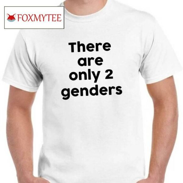 There Are Only 2 Genders Shirt