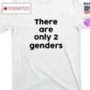There Are Only 2 Genders Shirt