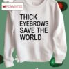 Thick Eyebrows Save The World Shirt