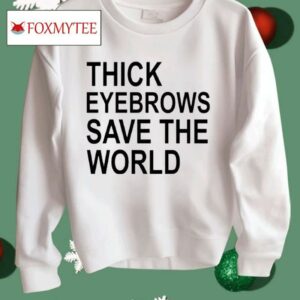 Thick Eyebrows Save The World Shirt