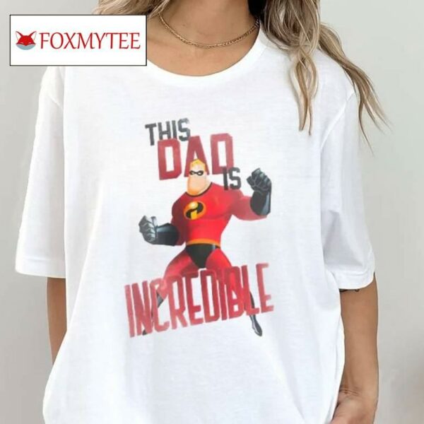 This Dad Is Incredible Shirt