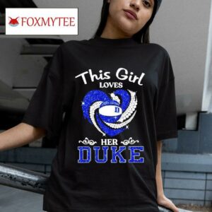 This Girl Loves Her Duke Blue Devils Basketball Diamonds Hear Tshirt