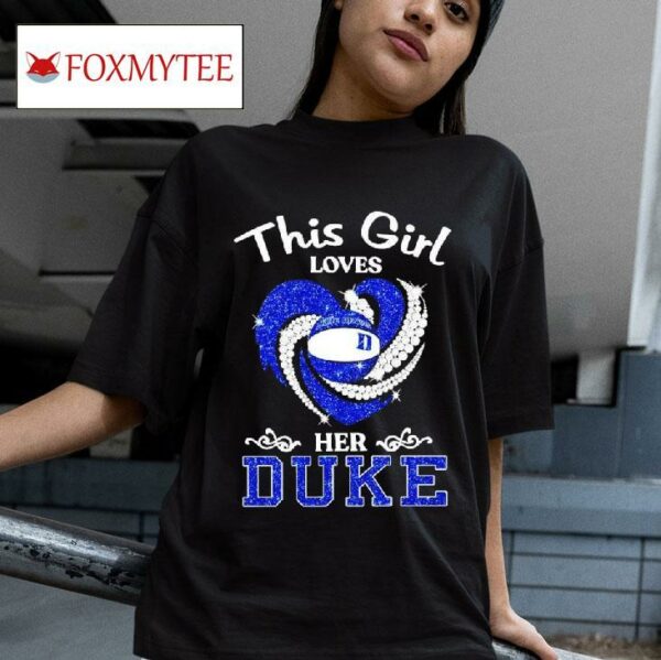 This Girl Loves Her Duke Blue Devils Basketball Diamonds Hear Tshirt