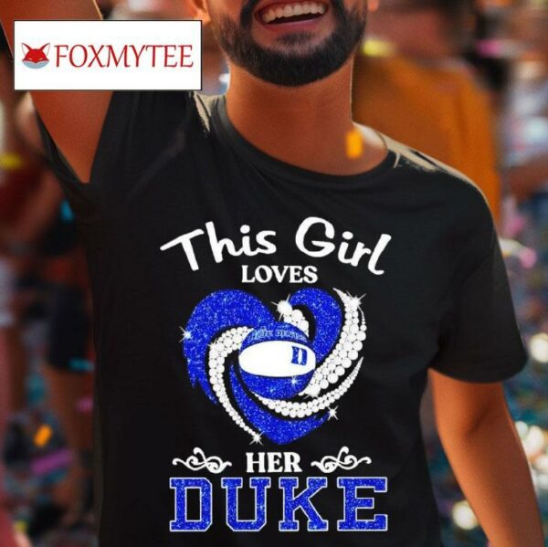 This Girl Loves Her Duke Blue Devils Basketball Diamonds Hear Tshirt