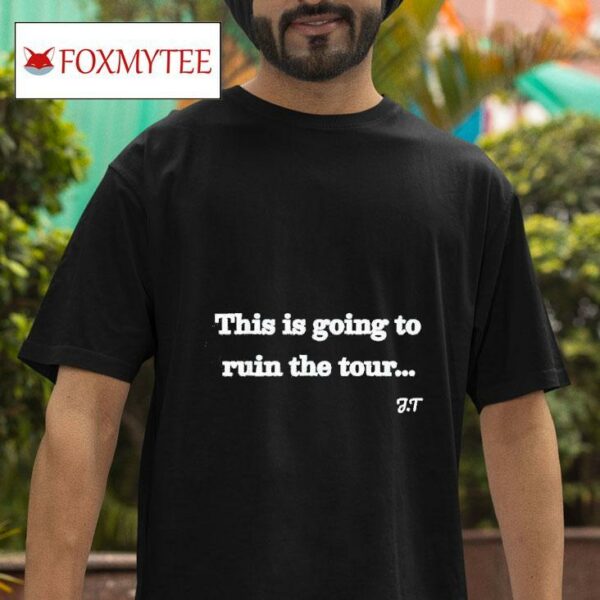 This Is Going To Ruin The Tour Sarcastic World Tour Tshirt
