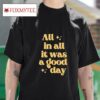 Tim Tracker All In All It Was A Good Day Tshirt