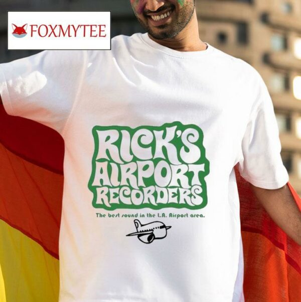 Tom Petty Rick S Airport Recorders The Best Round In The La Airport Area S Tshirt